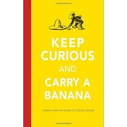 Keep Curious and Carry a Banana: Words of Wisdom from the World of Curious George, Pre-Owned (Hardcover)