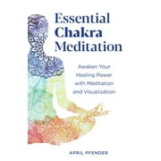 Essential Chakra Meditation : Awaken Your Healing Power with Meditation and Visualization (Paperback)