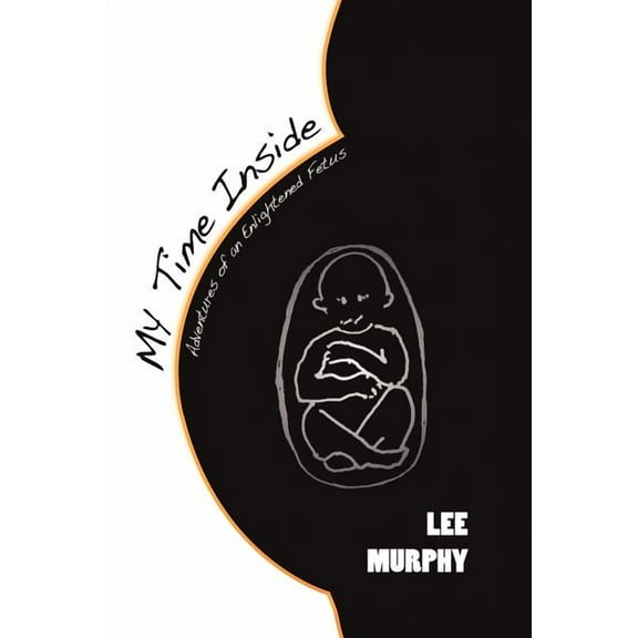 My Time Inside : Adventures of an Enlightened Fetus