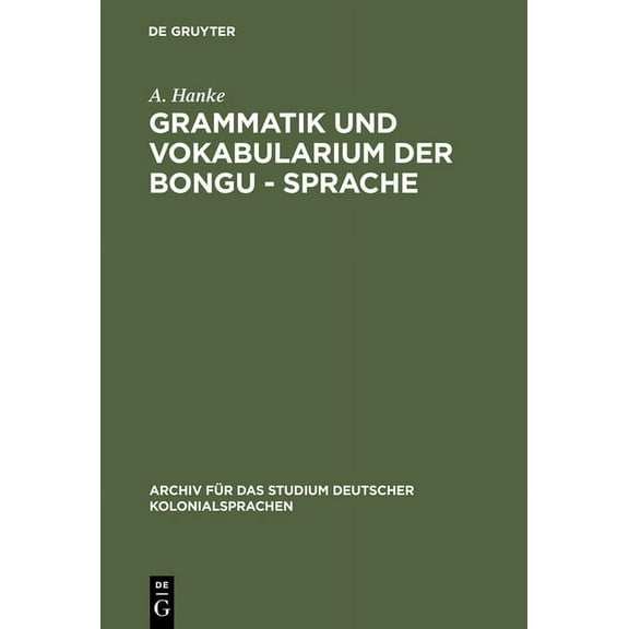 Archiv FÃ¼r Das Studium Deutscher Kolonia Grammatik Und Vokabularium Der Bongu - Sprache: (Astrolabebai, Kaiser - Wilhelmsland), Book 8, (Hardcover)