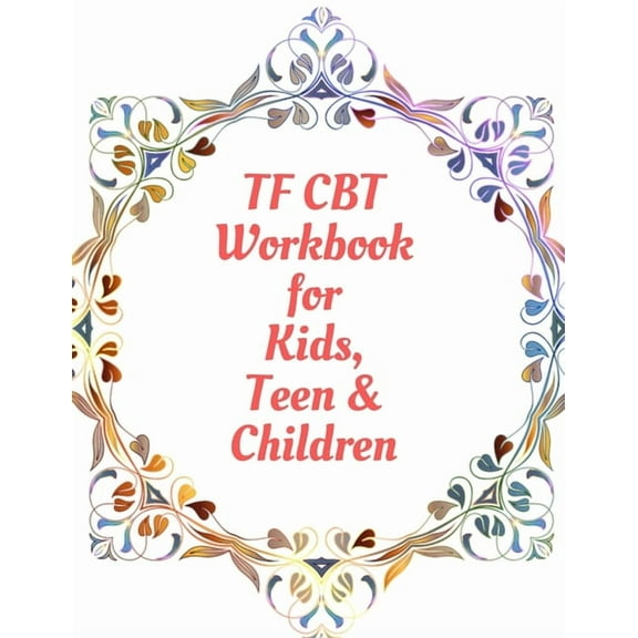 TF CBT Workbook for Kids, Teen & Children: Your Guide to Free From Frightening, Obsessive or Compulsive Behavior, Help C, (Paperback)
