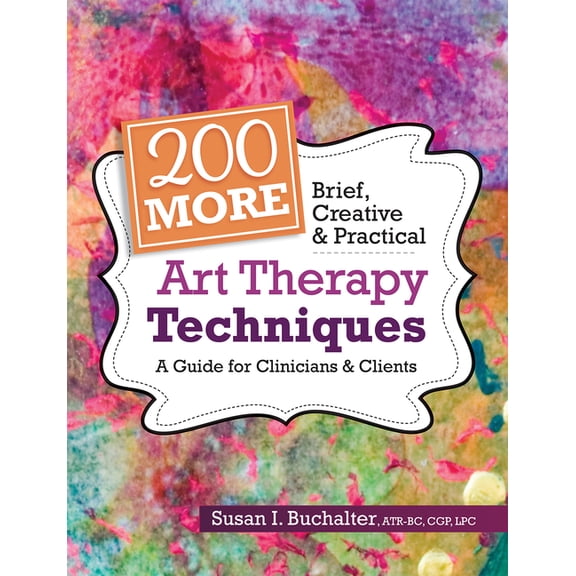 200 More Brief, Creative & Practical Art Therapy Techniques: A Guide for Clinicians & Clients, (Paperback)