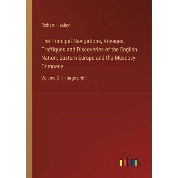 The Principal Navigations, Voyages, Traffiques and Discoveries of the English Nation; Eastern Europe and the Muscovy Company (Paperback)