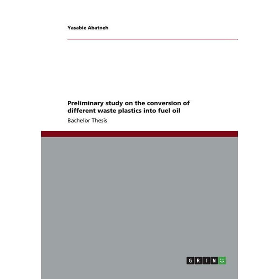 Preliminary study on the conversion of different waste plastics into fuel oil (Paperback)