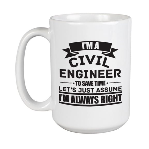 I'm a Civil Engineer Quotes White Ceramic Coffee & Tea Mug Cup (15oz)