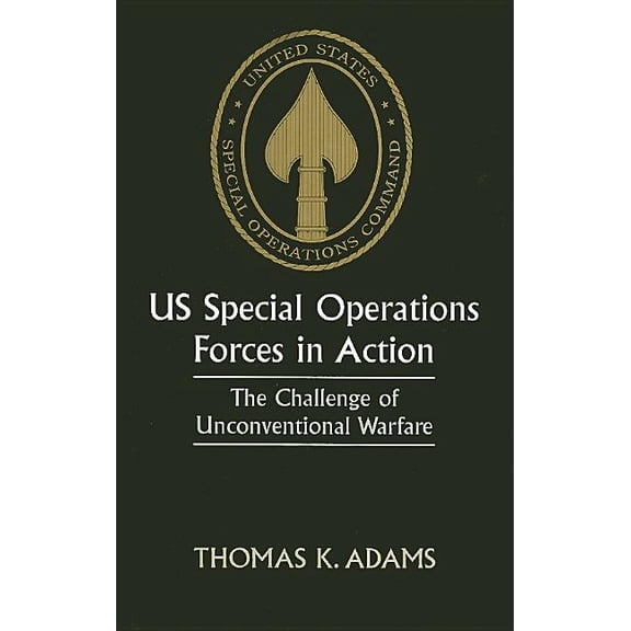 Us Special Operations Forces in Action: The Challenge of Unconventional Warfare, (Hardcover)