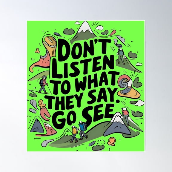 Travel Quotes - Don'T Listen To What They Say Go See Poster Wall Art, Modern Wall Decor For Living Room Bedroom, 24x24 UNFRAMED