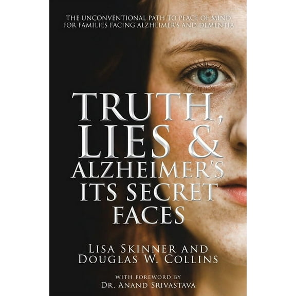 Truth, Lies & Alzheimer's: Its Secret Faces, (Paperback)