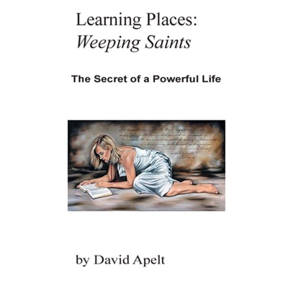Pre-Owned Learning Places: Weeping Saints: The Secret of a Powerful Life (Paperback) 0646916300 9780646916309