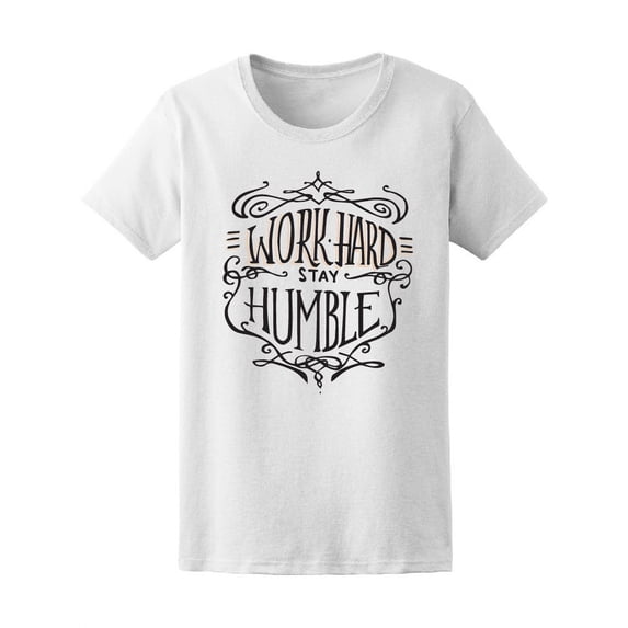Cool Work Hard Stay Humble Quote T-Shirt Women -Image by Shutterstock, Female Large