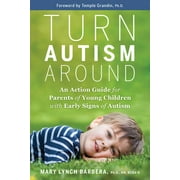 MARY LYNCH BARBERA; TEMPLE GRANDIN Turn Autism Around : An Action Guide for Parents of Young Children with Early Signs of Autism (Hardcover)