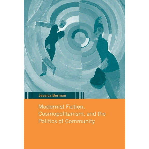 Modernist Fiction, Cosmopolitanism, and the Politics of Community, (Hardcover)