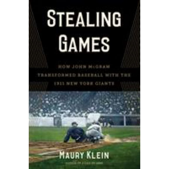 Pre-Owned Stealing Games: How John McGraw Transformed Baseball with the 1911 New York Giants (Hardcover) 1632860244 9781632860248