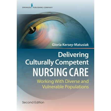Delivering Culturally Competent Nursing Care, Second Edition: -