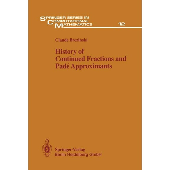Springer Computational Mathematics History of Continued Fractions and Padé Approximants, Book 12, (Paperback)
