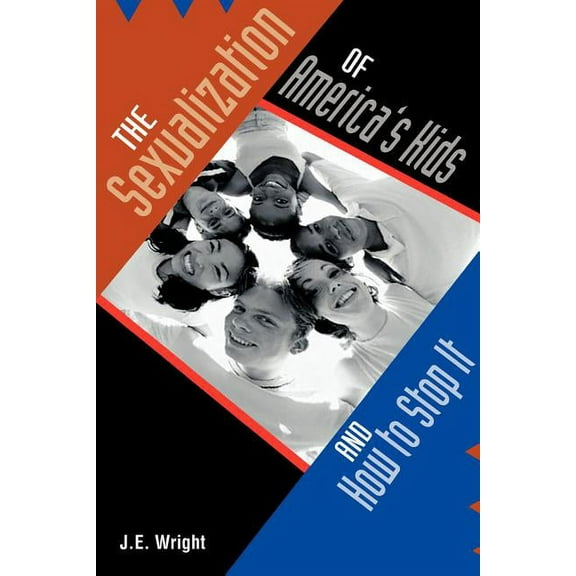 Sexualization of America's Kids : And How to Stop It