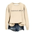 thumbnail image 4 of Women's Crew Neck Sweatshirt Expensive And Difficult Funny Graphic Sweatshirt Satirical Long Sleeve Top Mom N Clothes Older Women Drawstring Pullover Jogging Suits Women Full Hoodie Graphic, 4 of 4