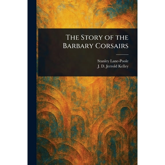 The Story of the Barbary Corsairs, (Paperback)