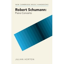 New Cambridge Music Handbooks Robert Schumann: Piano Concerto, (Hardcover)