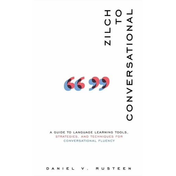 Zilch to Conversational: A guide to language learning tools, strategies, and techniques for conversational fluency, (Paperback)
