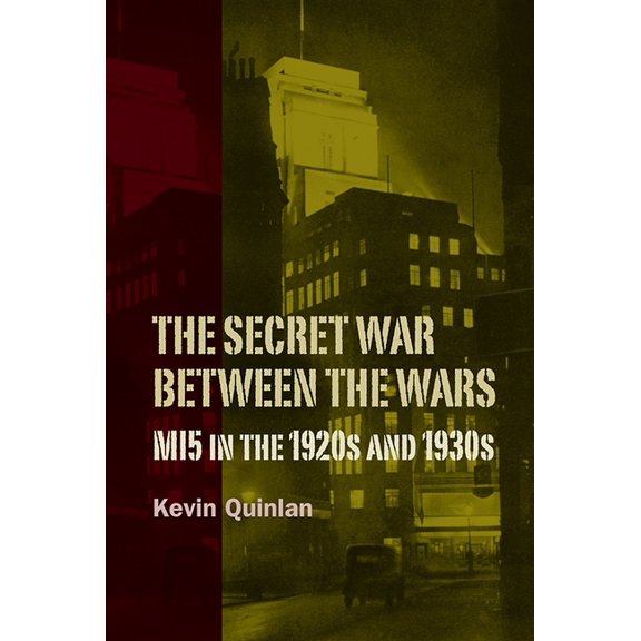 History of British Intelligence The Secret War Between the Wars: Mi5 in the 1920s and 1930s, Book 5, (Paperback)