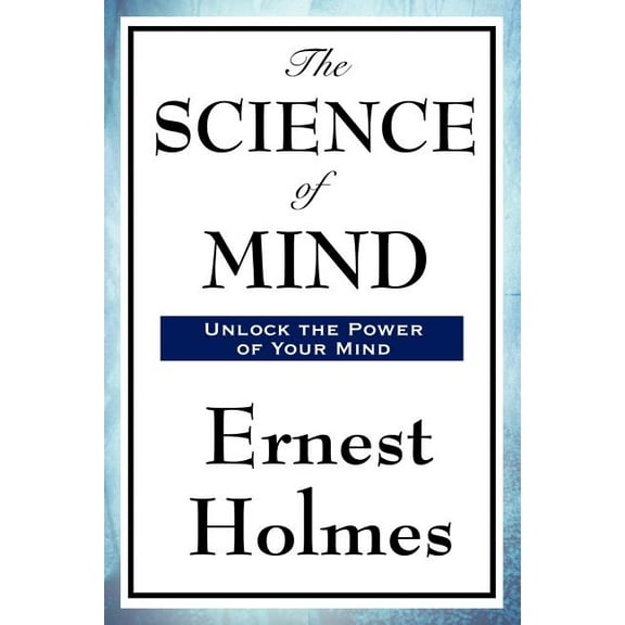 The Science of Mind: A Classic Work of New Thought Spiritual Philosophy, (Paperback)