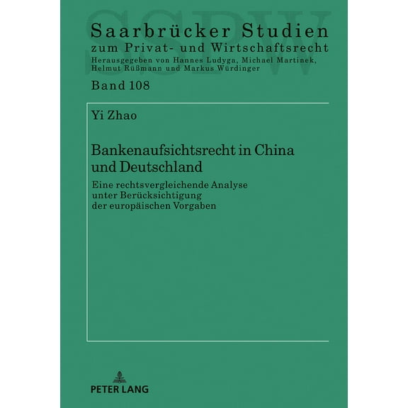 SaarbrÃ¼cker Studien Zum Privat- Und Wirt Bankenaufsichtsrecht in China und Deutschland: eine rechtsvergleichende Analyse unter Beruecksichtigung der europaeische, Book 108, (Hardcover)