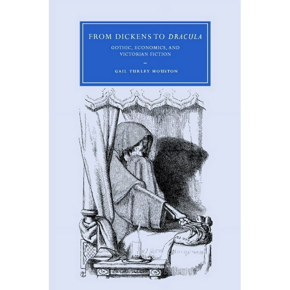 Cambridge Studies in Nineteenth-Century From Dickens to Dracula: Gothic, Economics, and Victorian Fiction, Book 48, (Hardcover)