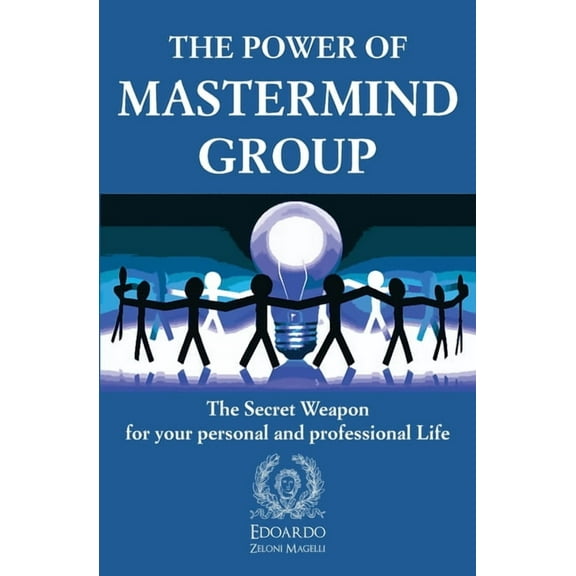 The Power of Mastermind Group: The Secret Weapon for your personal and professional Life, (Paperback)
