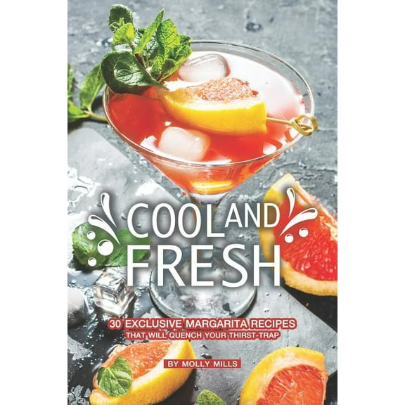 Cool and Fresh: 30 Exclusive Margarita Recipes that will Quench your Thirst-trap (Paperback)