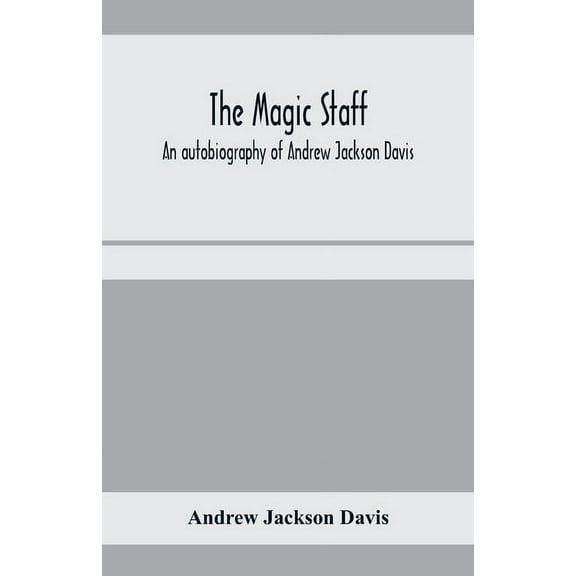 The magic staff; an autobiography of Andrew Jackson Davis, (Paperback)