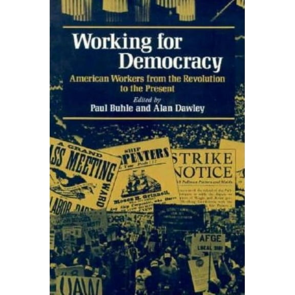 Working for Democracy : American Workers from the Revolution to the Present (Edition 1) (Paperback)