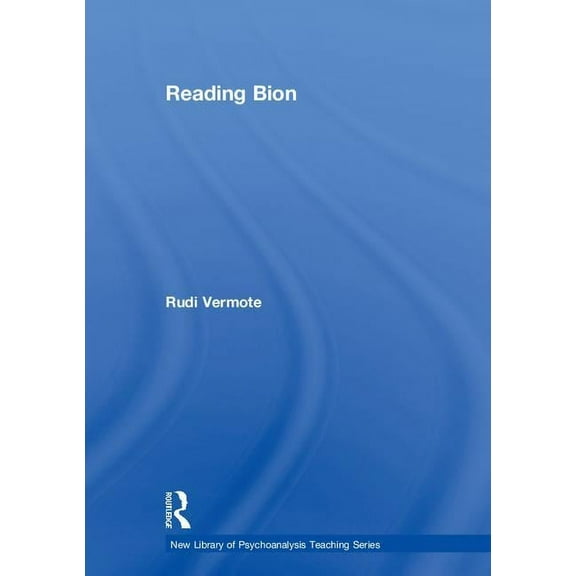 New Library of Psychoanalysis Teaching Reading Bion, (Hardcover)