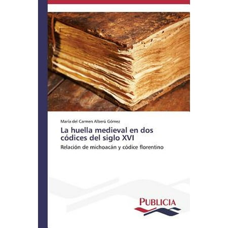 La Huella Medieval En Dos Codices Del Siglo Xvi Relacion