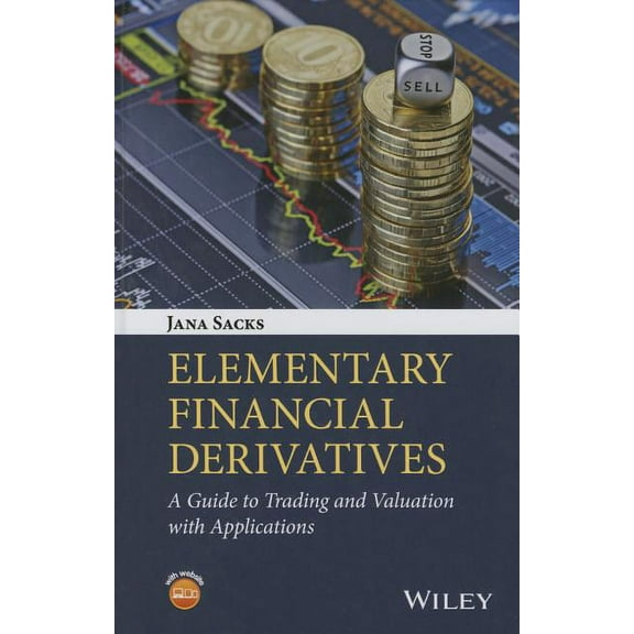 Elementary Financial Derivatives: A Guide to Trading and Valuation with Applications, (Hardcover)