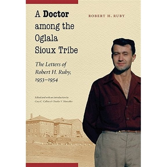 Pre-Owned A Doctor among the Oglala Sioux Tribe : The Letters of Robert H. Ruby, 1953-1954 (Hardcover)