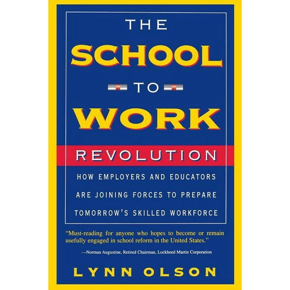 The School-To-Work Revolution: How Employers and Educators Are Joining Forces to Prepare Tomorrow's Skilled Workforce, (Paperback)