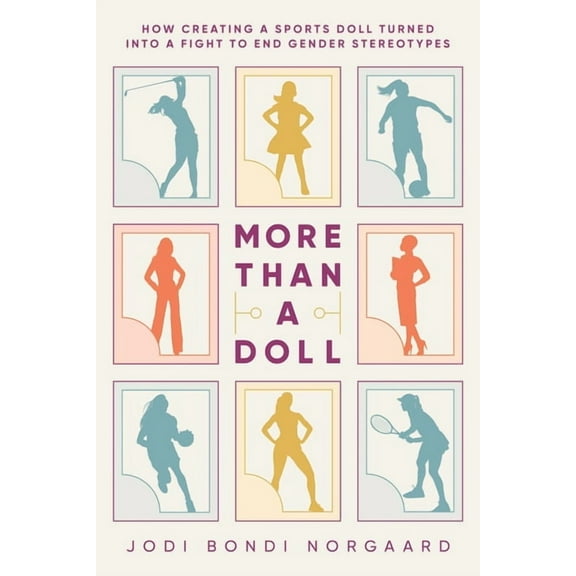 More Than a Doll: How Creating a Sports Doll Turned Into a Fight to End Gender Stereotypes, (Paperback)