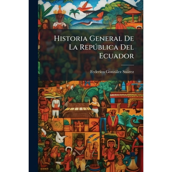 Historia General De La RepÃÂ°blica Del Ecuador, (Paperback)