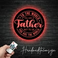 thumbnail image 2 of Handmadetneonsign Custom To The World You Are A Father, But To Us You Are The World Metal LED Light, 2 of 5