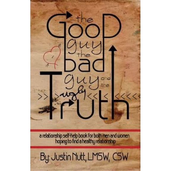 Pre-Owned The Good Guy, the Bad Guy, and the Ugly Truth: A Relationship Self-Help Book for Both Men and Women Hoping to Find Healthy Relationships (Paperback) 0991438302 9780991438303