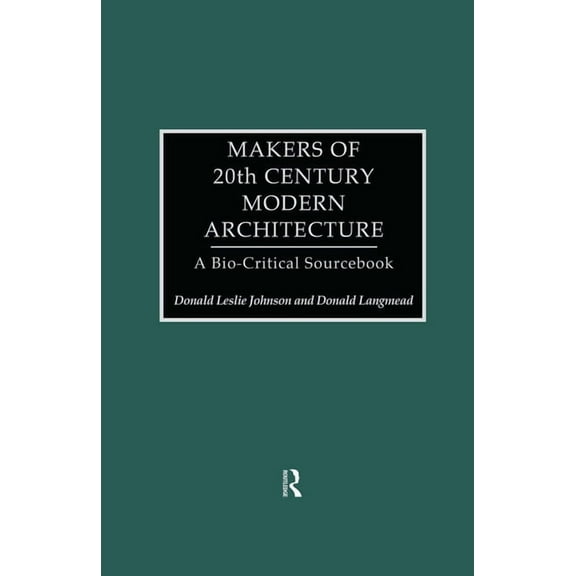 Makers of 20th-Century Modern Architecture: A Bio-Critical Sourcebook, (Hardcover)