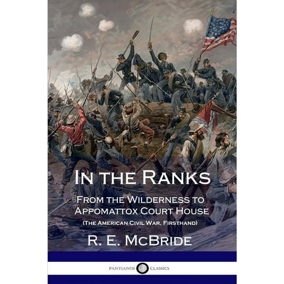 In the Ranks: From the Wilderness to Appomattox Court House (The American Civil War, Firsthand), (Paperback)