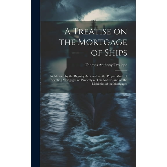 A Treatise on the Mortgage of Ships (Hardcover)