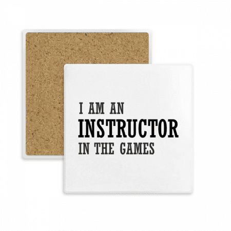 

I Am An Instructor In The Games Square Coaster Cup Mat Mug Subplate Holder Insulation Stone