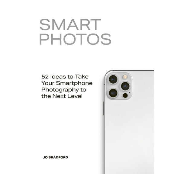Smart Photos: 52 Ideas to Take Your Smartphone Photography to the Next Level, (Paperback)