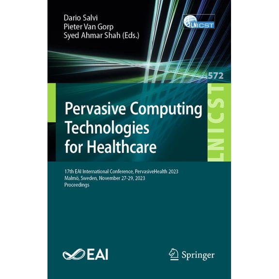 Lecture Notes of the Institute for Compu Pervasive Computing Technologies for Healthcare: 17th Eai International Conference, Pervasivehealth 2023, MalmÃ¶, Sweden,, Book 572, (Paperback)