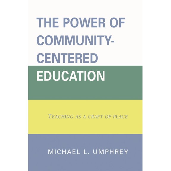 Power of Community-Centered Education: Teaching as a Craft of Place, (Paperback)