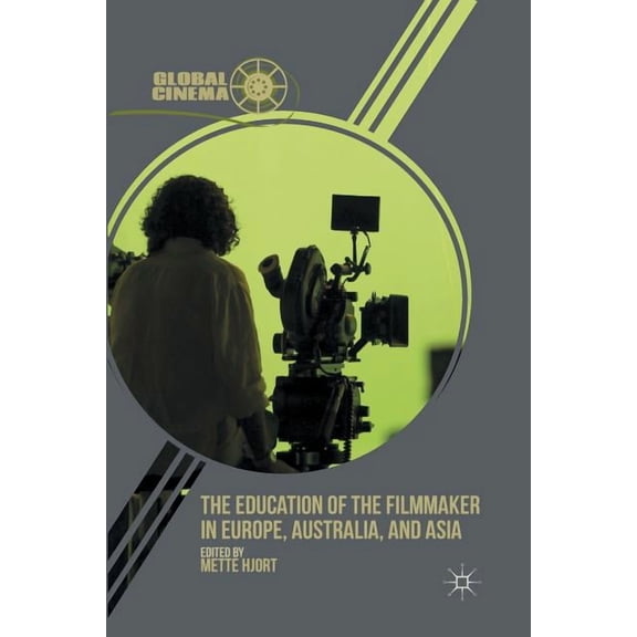 Global Cinema The Education of the Filmmaker in Europe, Australia, and Asia, (Paperback)