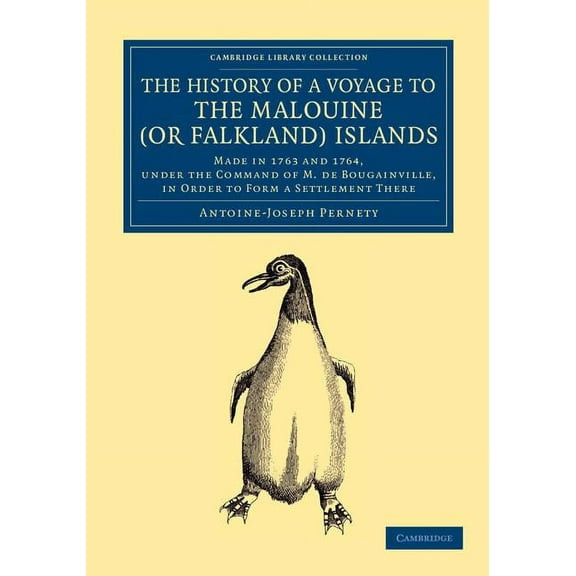 Cambridge Library Collection - Latin Ame The History of a Voyage to the Malouine (or Falkland) Islands: Made in 1763 and 1764, Under the Command of M. de Bougain, (Paperback)
